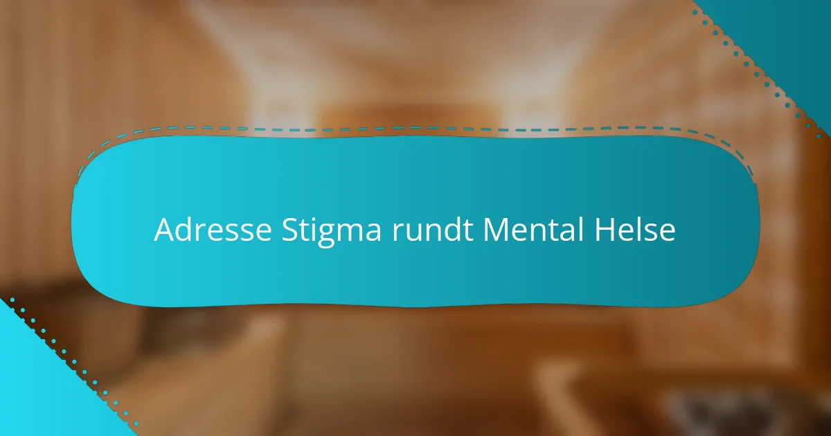 Adresse Stigma rundt Mental Helse