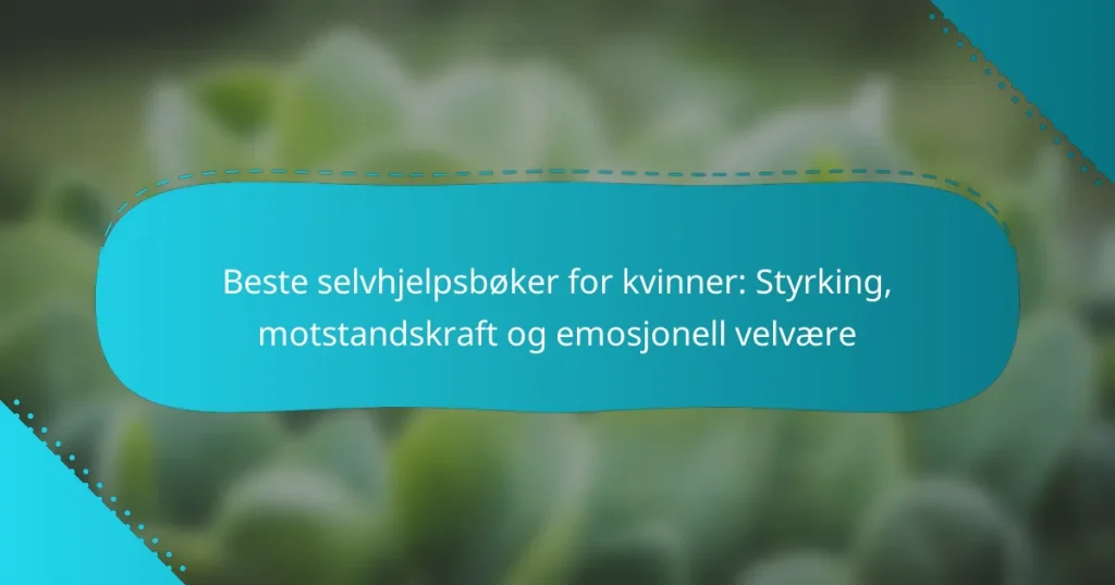 Beste selvhjelpsbøker for kvinner: Styrking, motstandskraft og emosjonell velvære
