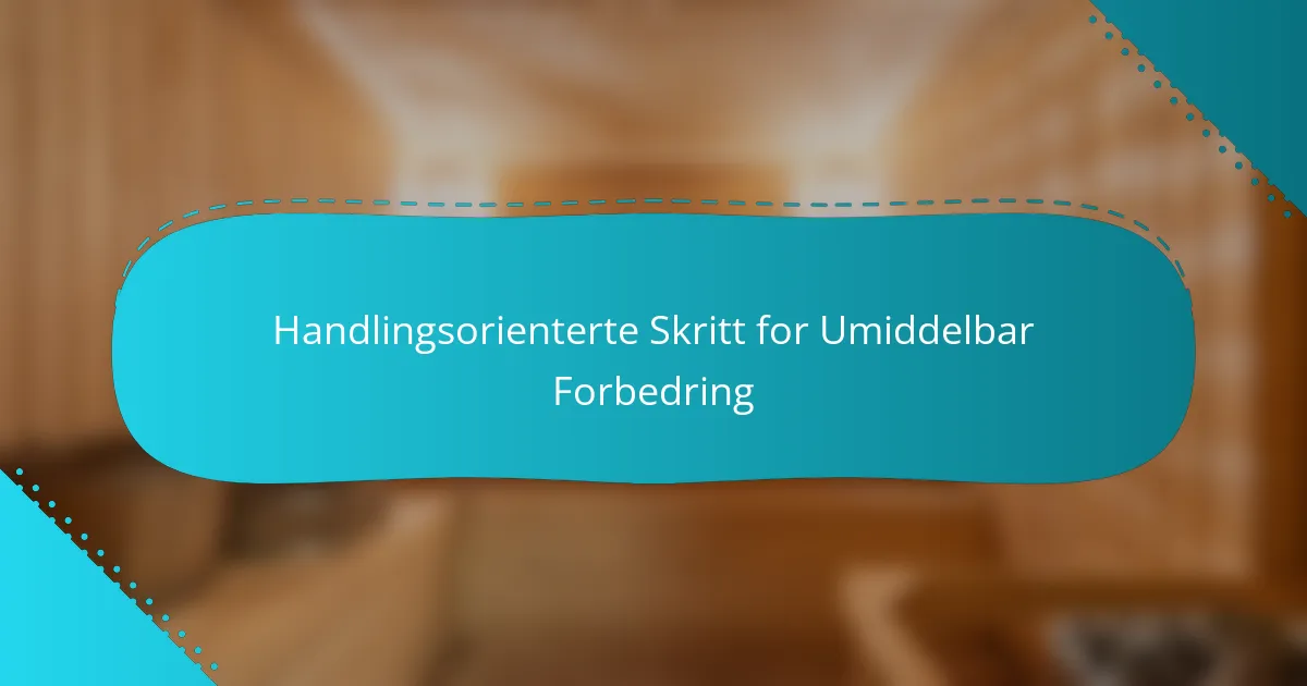 Handlingsorienterte Skritt for Umiddelbar Forbedring