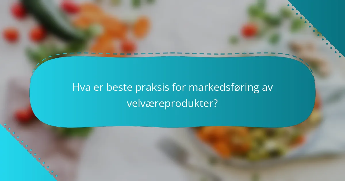 Hva er beste praksis for markedsføring av velværeprodukter?