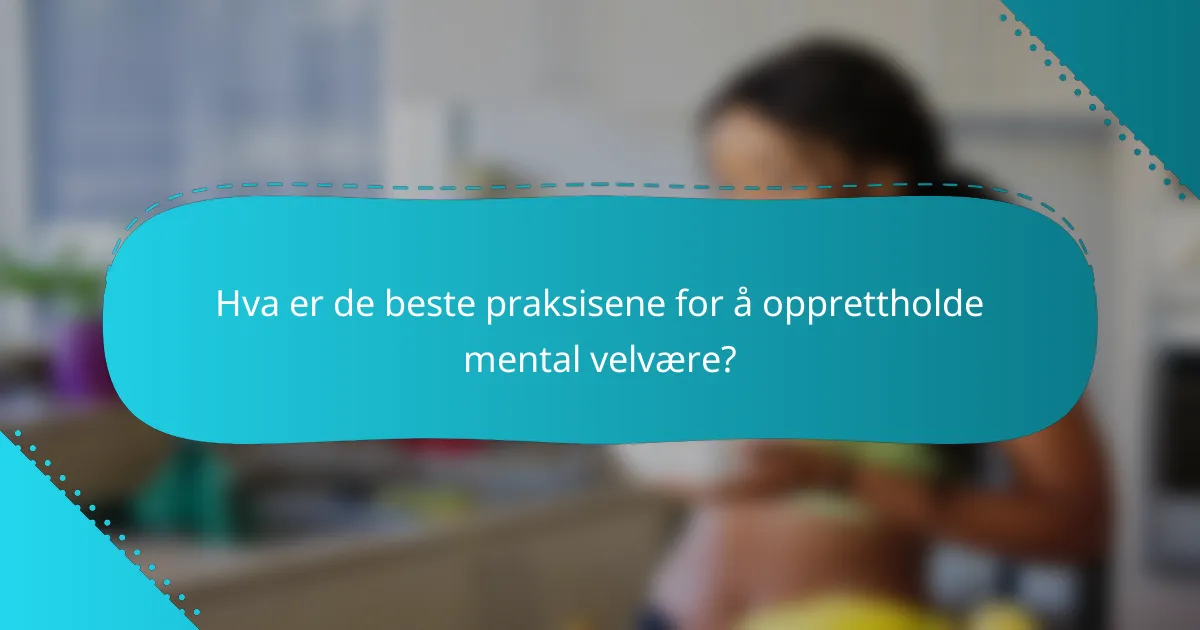 Hva er de beste praksisene for å opprettholde mental velvære?