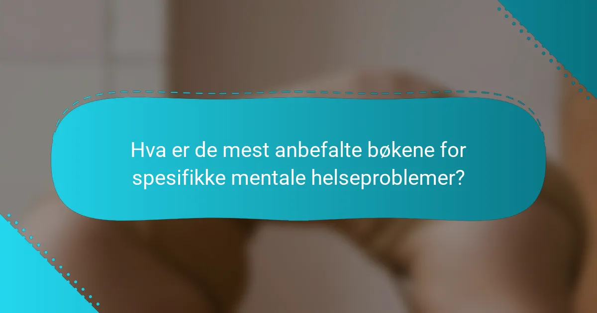 Hva er de mest anbefalte bøkene for spesifikke mentale helseproblemer?