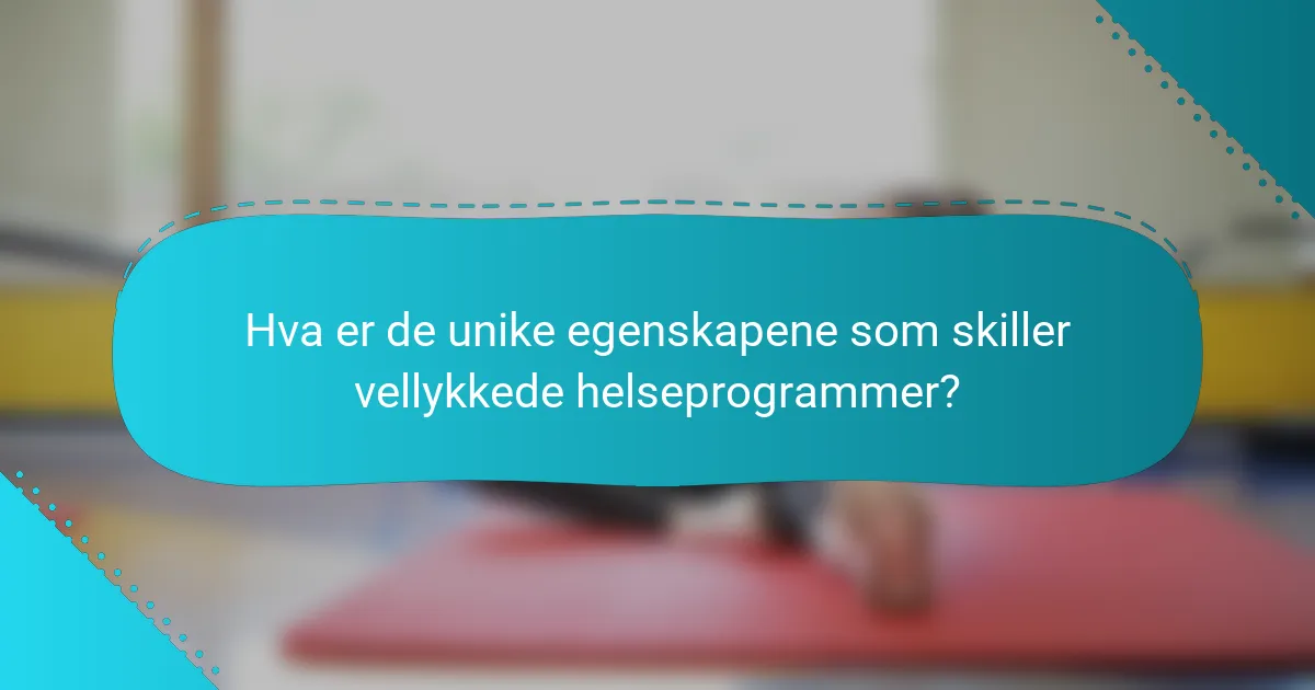 Hva er de unike egenskapene som skiller vellykkede helseprogrammer?