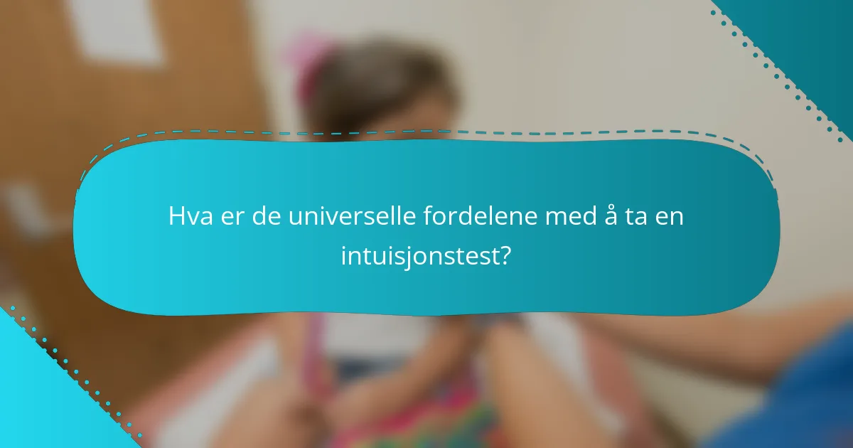Hva er de universelle fordelene med å ta en intuisjonstest?