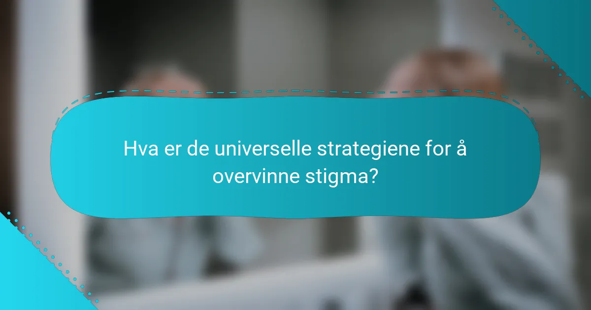 Hva er de universelle strategiene for å overvinne stigma?