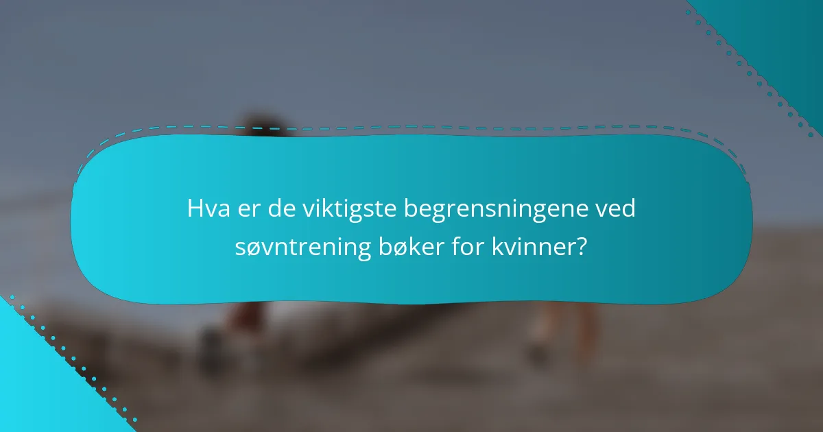 Hva er de viktigste begrensningene ved søvntrening bøker for kvinner?