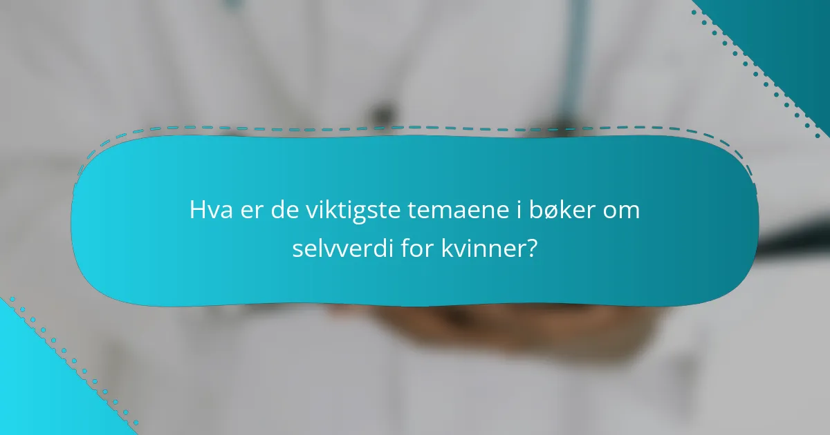 Hva er de viktigste temaene i bøker om selvverdi for kvinner?