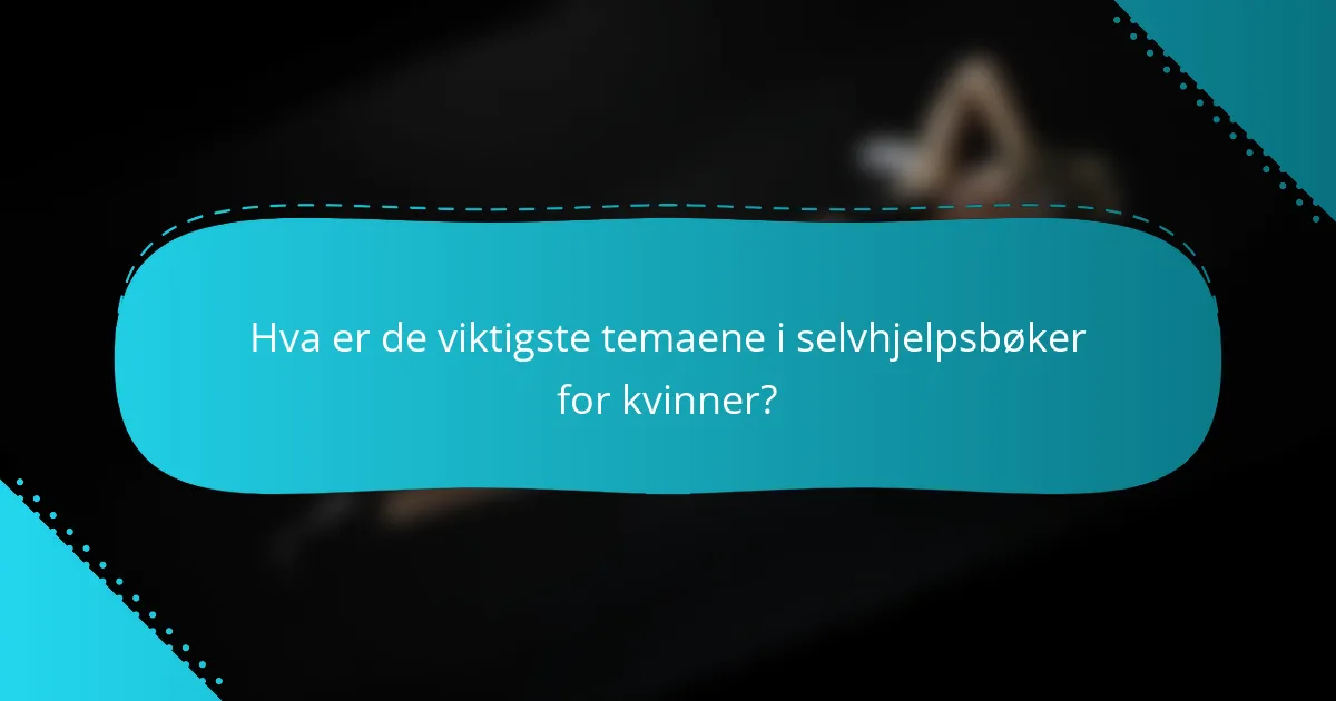 Hva er de viktigste temaene i selvhjelpsbøker for kvinner?