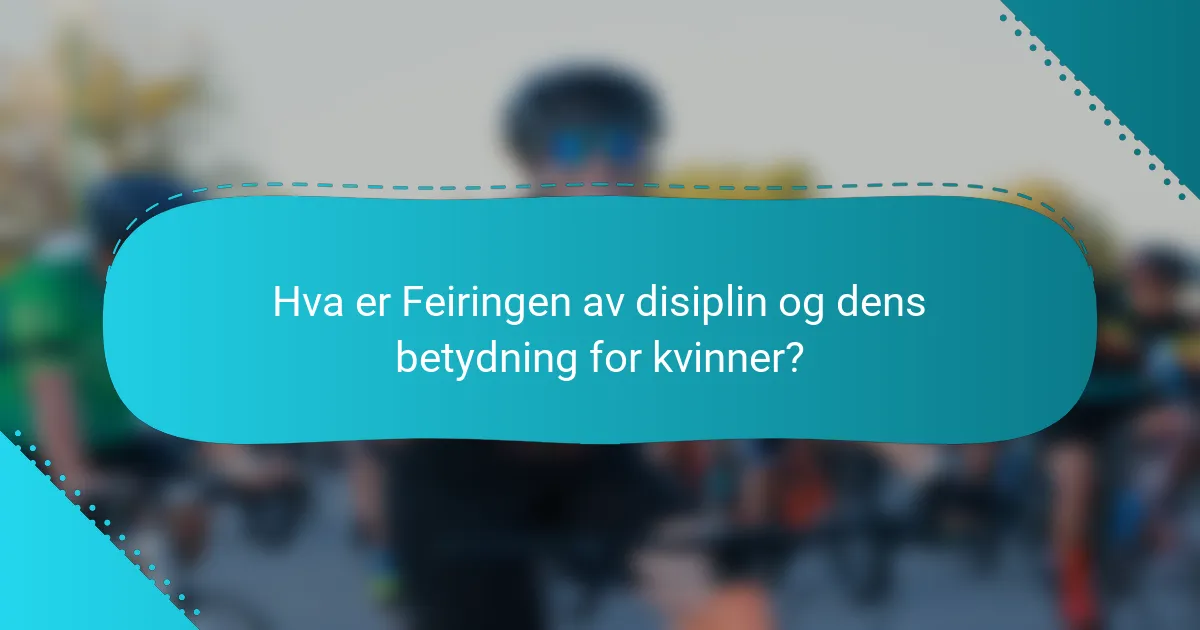Hva er Feiringen av disiplin og dens betydning for kvinner?