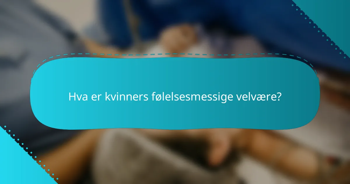 Hva er kvinners følelsesmessige velvære?