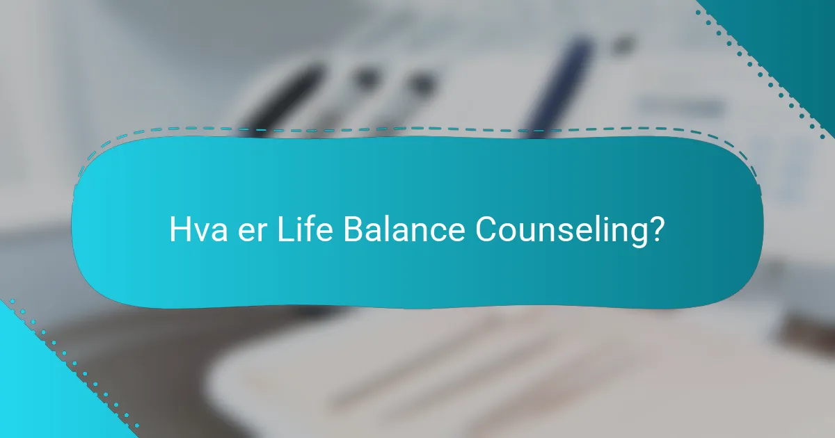 Hva er Life Balance Counseling?