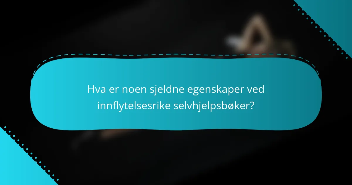 Hva er noen sjeldne egenskaper ved innflytelsesrike selvhjelpsbøker?