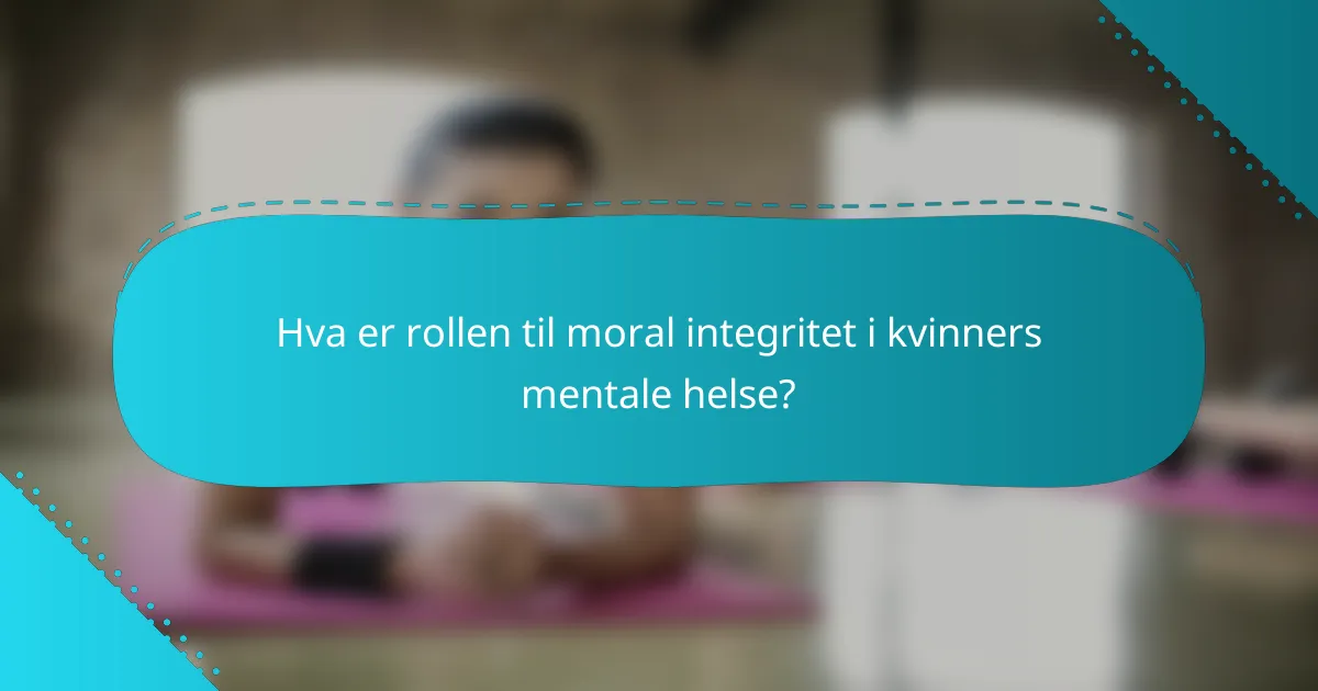 Hva er rollen til moral integritet i kvinners mentale helse?