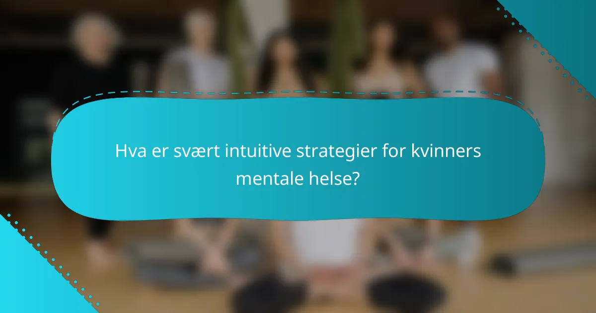Hva er svært intuitive strategier for kvinners mentale helse?