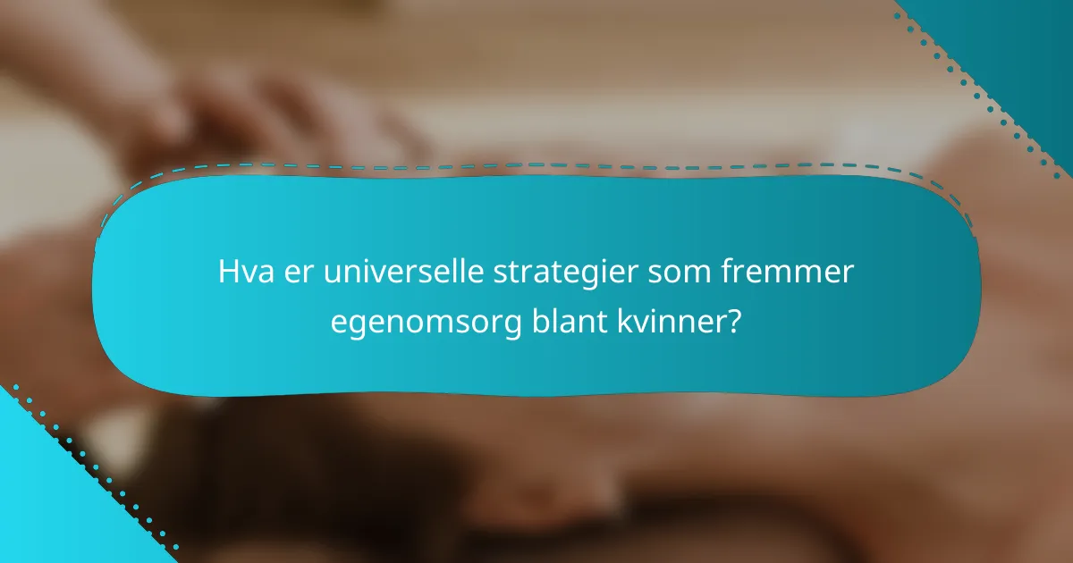 Hva er universelle strategier som fremmer egenomsorg blant kvinner?