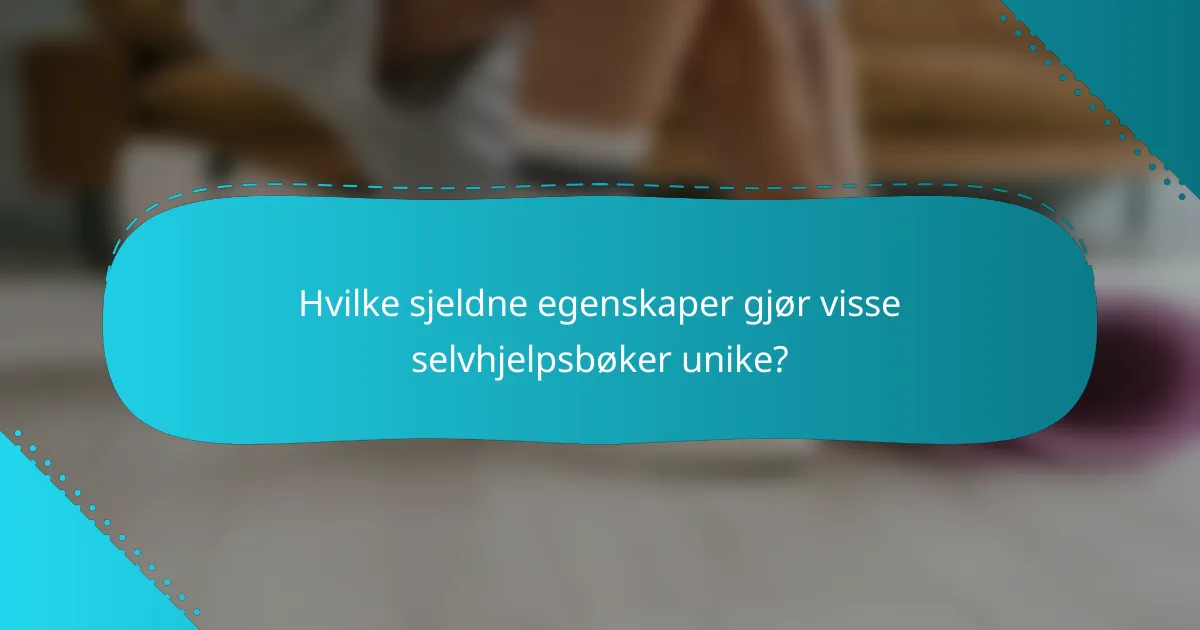 Hvilke sjeldne egenskaper gjør visse selvhjelpsbøker unike?