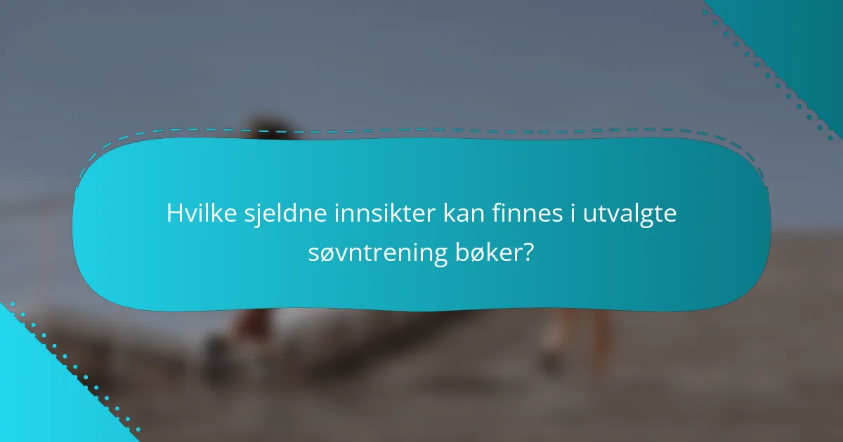 Hvilke sjeldne innsikter kan finnes i utvalgte søvntrening bøker?