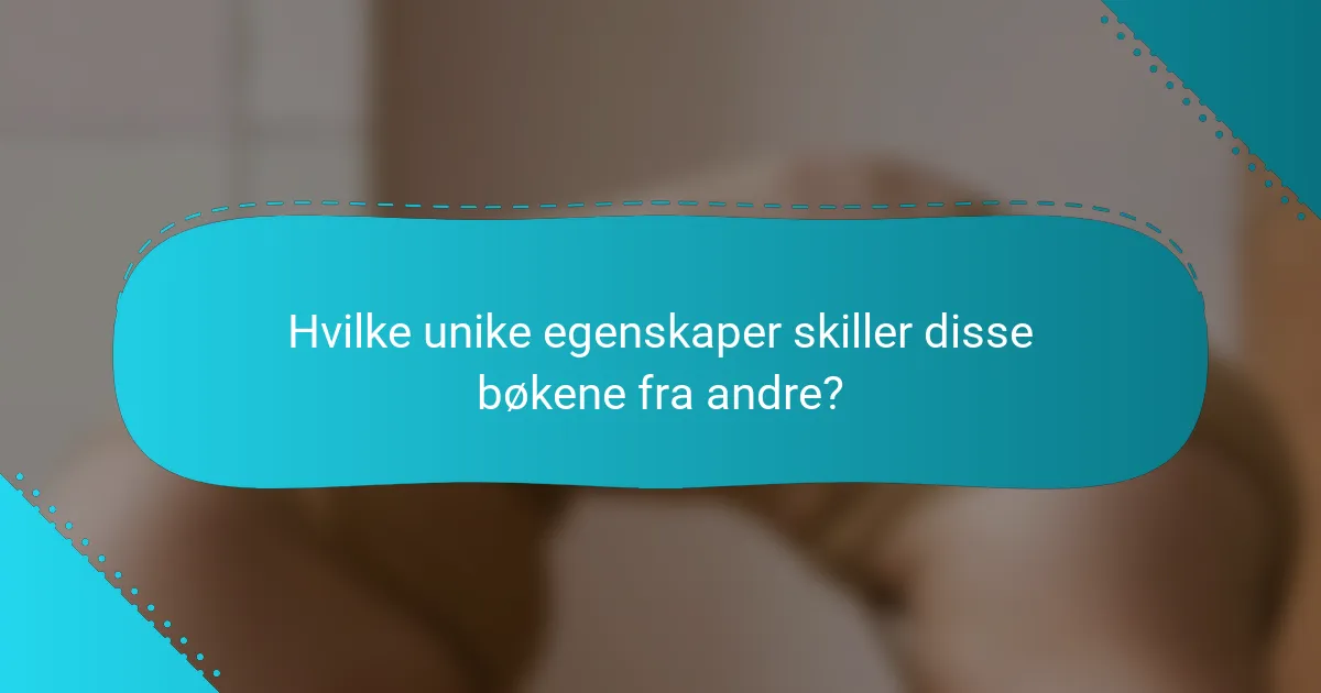 Hvilke unike egenskaper skiller disse bøkene fra andre?