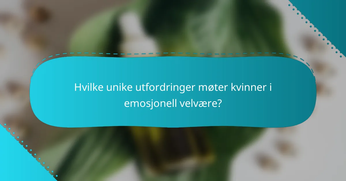 Hvilke unike utfordringer møter kvinner i emosjonell velvære?