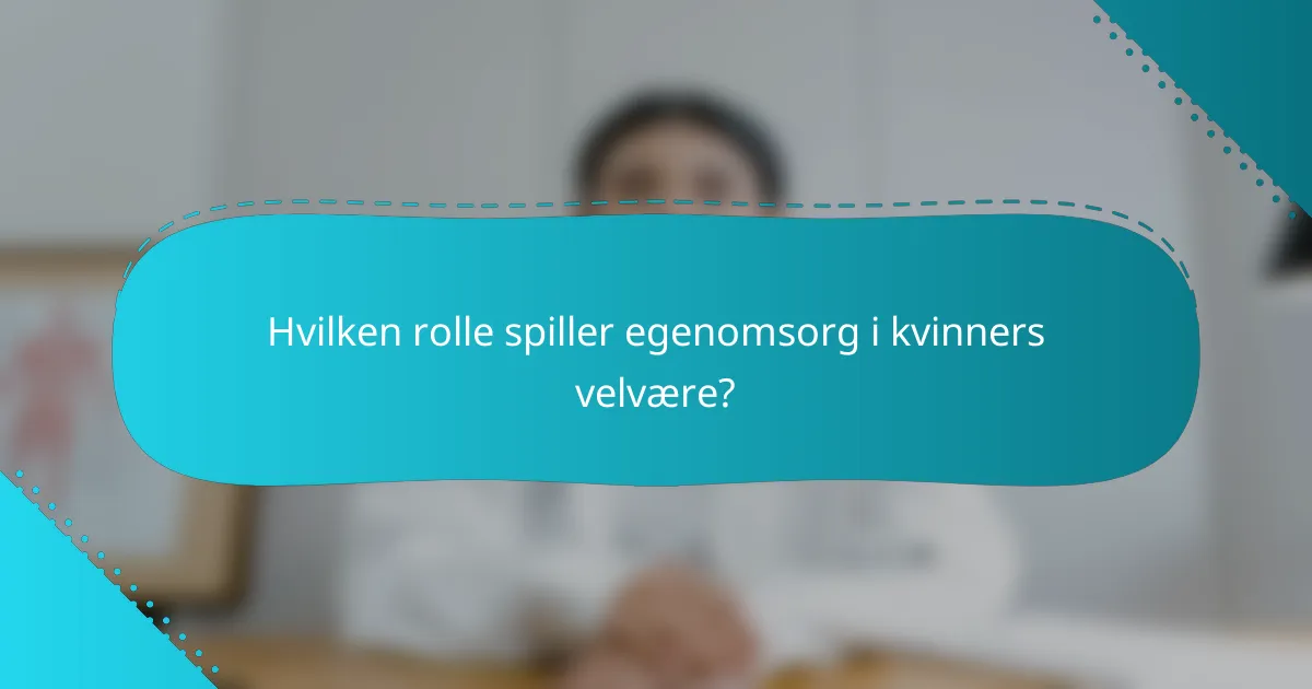 Hvilken rolle spiller egenomsorg i kvinners velvære?