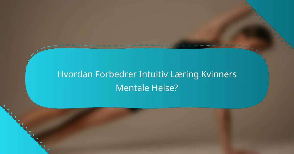 Hvordan Forbedrer Intuitiv Læring Kvinners Mentale Helse?