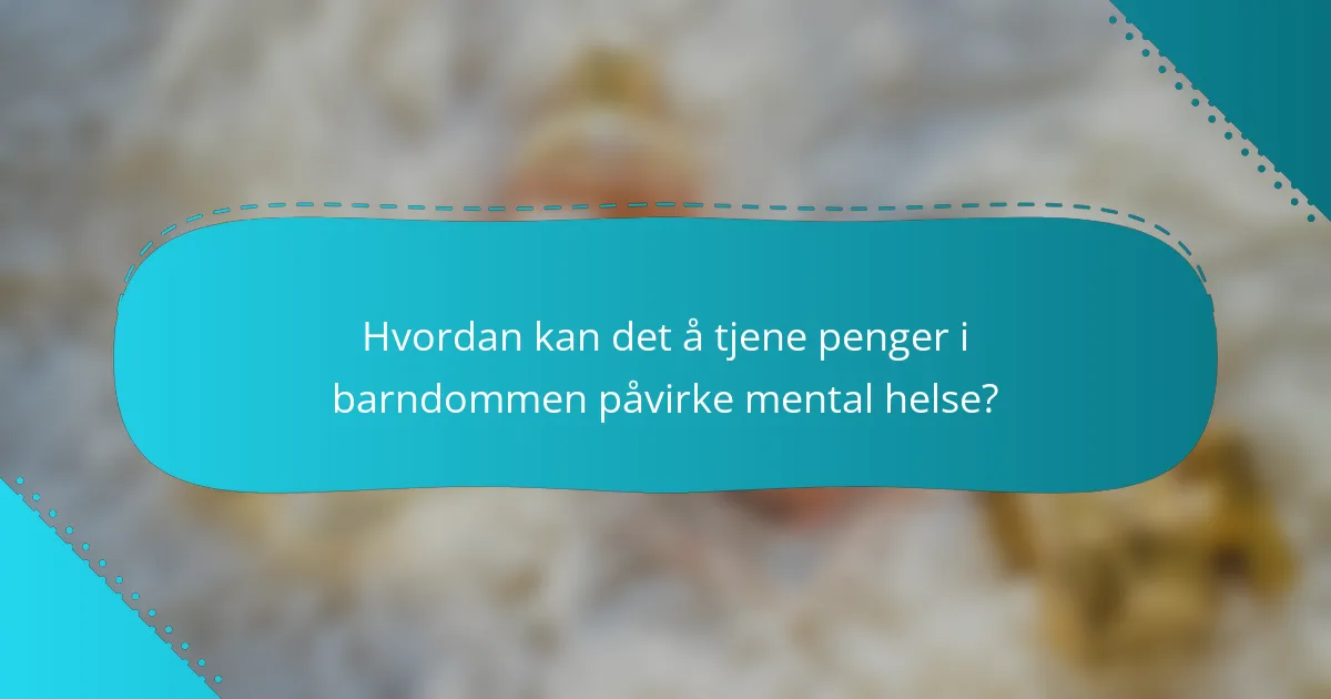 Hvordan kan det å tjene penger i barndommen påvirke mental helse?
