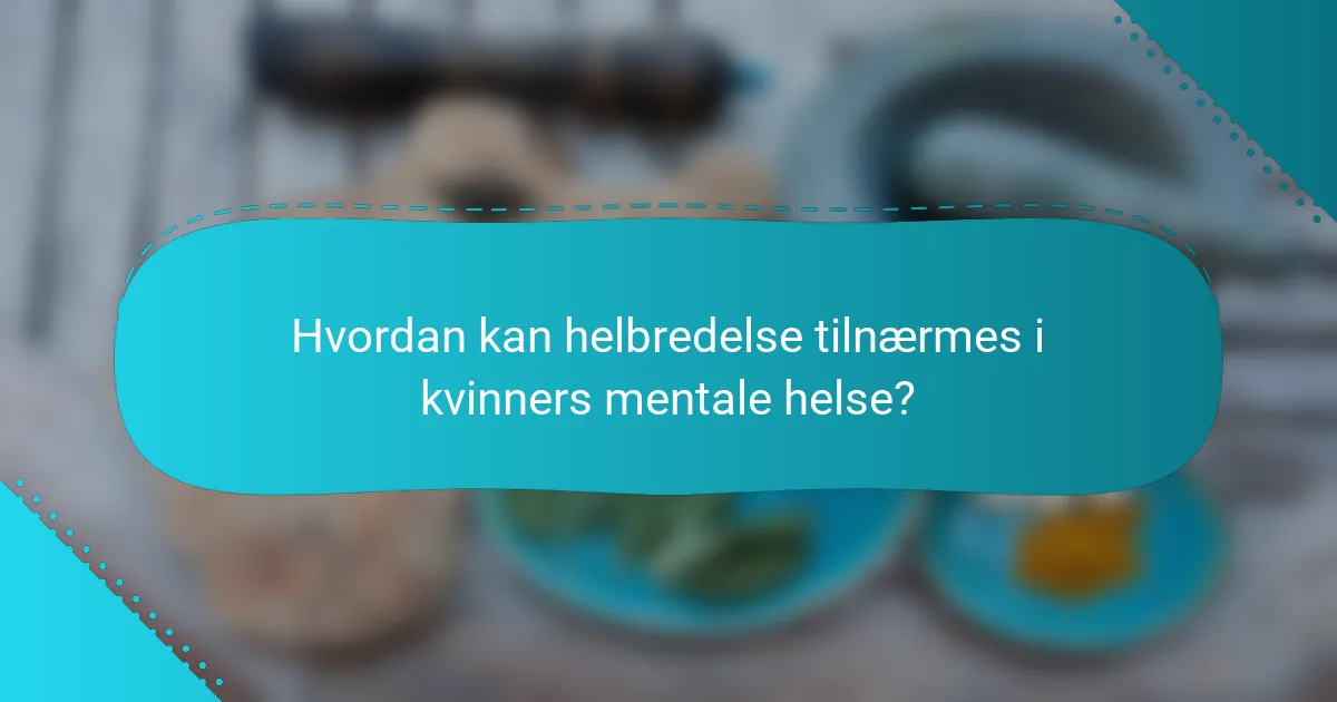 Hvordan kan helbredelse tilnærmes i kvinners mentale helse?