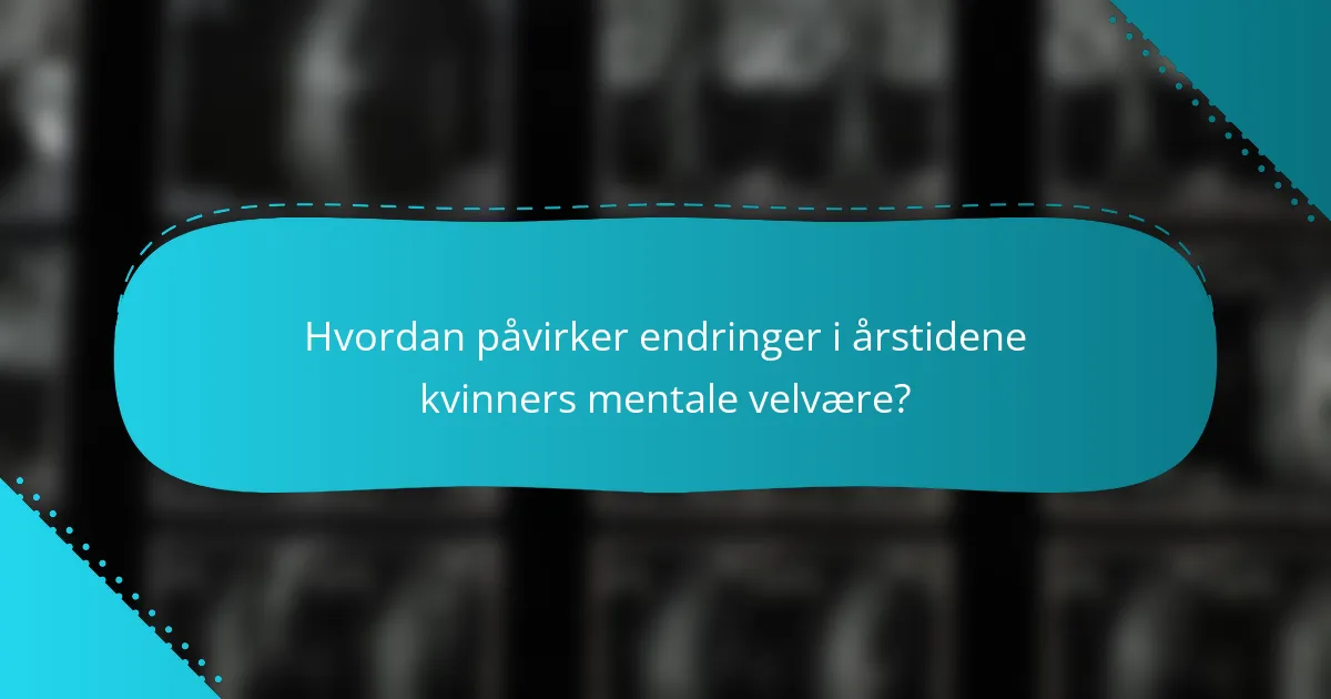 Hvordan påvirker endringer i årstidene kvinners mentale velvære?