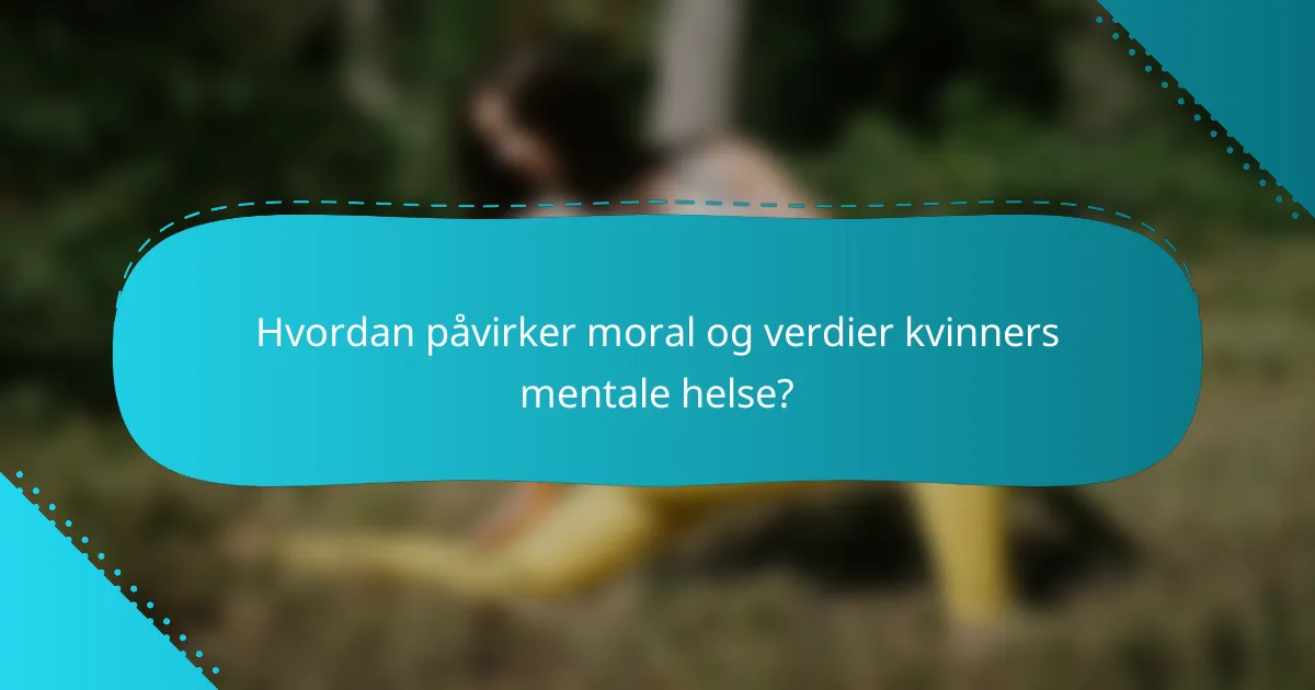 Hvordan påvirker moral og verdier kvinners mentale helse?