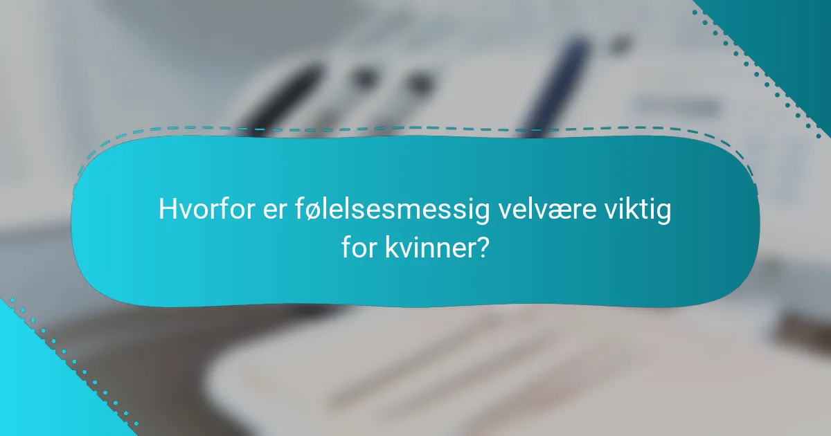 Hvorfor er følelsesmessig velvære viktig for kvinner?