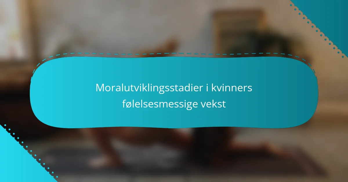 Moralutviklingsstadier i kvinners følelsesmessige vekst