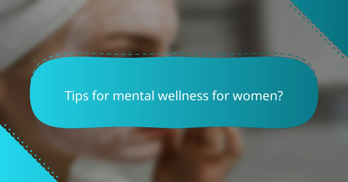 Tips for mental wellness for women?
